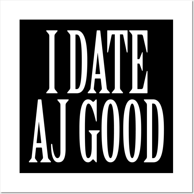 I Date AJ Good v1 Wall Art by nickmeece